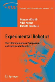 Title: Experimental Robotics: The 10th International Symposium on Experimental Robotics / Edition 1, Author: Oussama Khatib