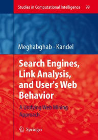Title: Search Engines, Link Analysis, and User's Web Behavior: A Unifying Web Mining Approach / Edition 1, Author: George Meghabghab