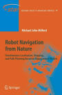 Robot Navigation from Nature: Simultaneous Localisation, Mapping, and Path Planning Based on Hippocampal Models / Edition 1