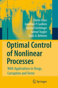 Title: Optimal Control of Nonlinear Processes: With Applications in Drugs, Corruption, and Terror / Edition 1, Author: Dieter Grass