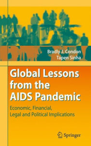 Title: Global Lessons from the AIDS Pandemic: Economic, Financial, Legal and Political Implications / Edition 1, Author: Bradly J. Condon