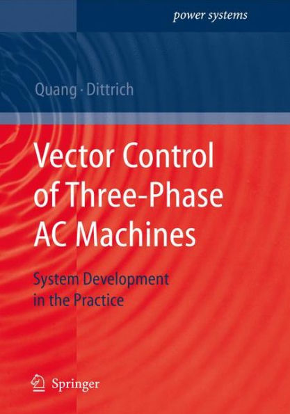 Vector Control of Three-Phase AC Machines: System Development in the Practice / Edition 1