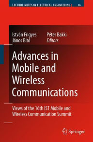 Title: Advances in Mobile and Wireless Communications: Views of the 16th IST Mobile and Wireless Communication Summit / Edition 1, Author: Istvïn Frigyes
