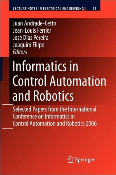 Informatics in Control Automation and Robotics: Selected Papers from the International Conference on Informatics in Control Automation and Robotics 2006 / Edition 1