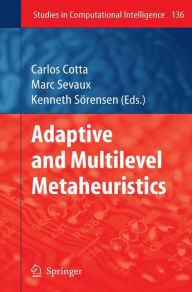 Title: Adaptive and Multilevel Metaheuristics / Edition 1, Author: Carlos Cotta