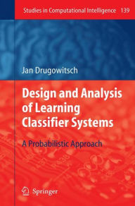 Title: Design and Analysis of Learning Classifier Systems: A Probabilistic Approach, Author: Jan Drugowitsch