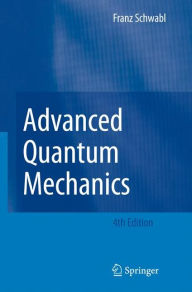 Title: Advanced Quantum Mechanics / Edition 4, Author: Franz Schwabl