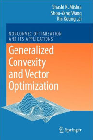 Title: Generalized Convexity and Vector Optimization / Edition 1, Author: Shashi K. Mishra