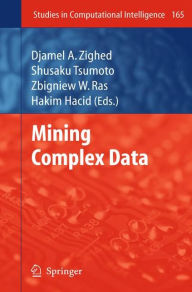 Title: Mining Complex Data / Edition 1, Author: Djamel A. Zighed