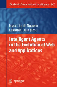 Title: Intelligent Agents in the Evolution of Web and Applications / Edition 1, Author: Ngoc Thanh Nguyen