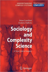 Title: Sociology and Complexity Science: A New Field of Inquiry / Edition 1, Author: Brian Castellani