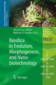 Biosilica in Evolution, Morphogenesis, and Nanobiotechnology: Case Study Lake Baikal / Edition 1