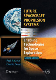 Title: Future Spacecraft Propulsion Systems: Enabling Technologies for Space Exploration / Edition 2, Author: Claudio Bruno