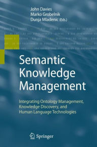 Title: Semantic Knowledge Management: Integrating Ontology Management, Knowledge Discovery, and Human Language Technologies, Author: John Francis Davies