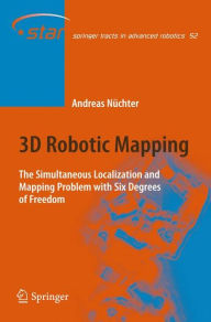 Title: 3D Robotic Mapping: The Simultaneous Localization and Mapping Problem with Six Degrees of Freedom / Edition 1, Author: Andreas Nïchter