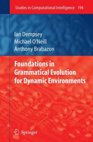 Title: Foundations in Grammatical Evolution for Dynamic Environments / Edition 1, Author: Ian Dempsey