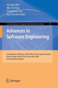 Title: Advances in Software Engineering: International Conference, ASEA 2008, and Its Special Sessions, Sanya, Hainan Island, China, December 13-15, 2008. Revised Selected Papers / Edition 1, Author: Changhoon Lee