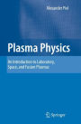Plasma Physics: An Introduction to Laboratory, Space, and Fusion Plasmas / Edition 1