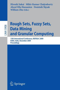 Title: Rough Sets, Fuzzy Sets, Data Mining and Granular Computing: 12th International Conference, RSFDGrC 2009, Delhi, India, December 16-18, 2009, Proceedings / Edition 1, Author: Hiroshi Sakai