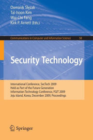 Title: Security Technology: International Conference, SecTech 2009, Held as Part of the Future Generation Information Technology Conference, FGIT 2009, Jeju Island, Korea, December 10-12, 2009. Proceedings / Edition 1, Author: Dominik Slezak