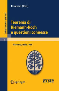 Title: Teorema di Riemann-Roch e questioni connesse: Lectures given at a Summer School of the Centro Internazionale Matematico Estivo (C.I.M.E.) held in Varenna (Como), Italy, June 29-July 8, 1955 / Edition 1, Author: F. Severi