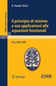 Title: Il principio di minimo e sue applicazioni alle equazioni funzionali: Lectures given at a Summer School of the Centro Internazionale Matematico Estivo (C.I.M.E.) held in Pisa, Italy, September 1-10, 1958 / Edition 1, Author: S. Faedo