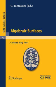 Title: Algebraic Surfaces: Lectures given at a Summer School of the Centro Internazionale Matematico Estivo (C.I.M.E.) held in Cortona (Arezzo), Italy, June 22-30, 1977 / Edition 1, Author: G. Tomassini