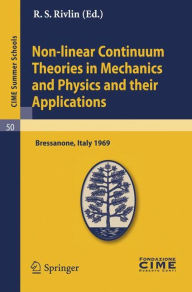 Title: Non-linear Continuum Theories in Mechanics and Physics and their Applications: Lectures given at a Summer School of the Centro Internazionale Matematico Estivo (C.I.M.E.) held in Bressanone (Bolzano), Italy, September 3-11, 1969 / Edition 1, Author: R. S. Rivlin