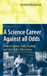 Alternative view 2 of A Science Career Against all Odds: A Life of Survival, Study, Teaching and Travel in the 20th Century