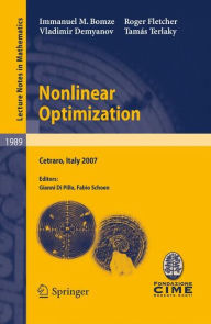 Title: Nonlinear Optimization: Lectures given at the C.I.M.E. Summer School held in Cetraro, Italy, July 1-7, 2007 / Edition 1, Author: Immanuel M. Bomze