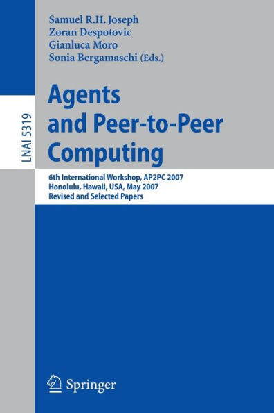 Agents and Peer-to-Peer Computing: 6th International Workshop, AP2PC 2007, Honululu, Hawaii, USA, May 14-18, 2007, Revised and Invited Papers