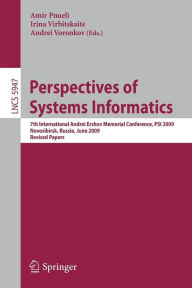 Title: Perspectives of Systems Informatics: 7th International Andrei Ershov Memorial Conference, PSI 2009, Novosibirsk, Russia, June 15-19, 2009, Revised Papers / Edition 1, Author: Amir Pnueli