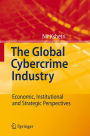 The Global Cybercrime Industry: Economic, Institutional and Strategic Perspectives / Edition 1