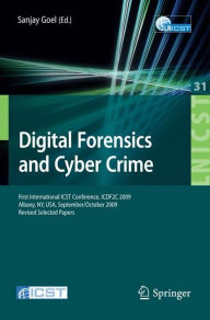 Title: Digital Forensics and Cyber Crime: First International ICST Conference, ICDF2C 2009, Albany, Ny, USA, September 30 - October 2, 2009, Revised Selected Papers, Author: Sanjay Goel