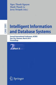 Title: Intelligent Information and Database Systems: Second International Conference, ACIIDS 2010, Hue City, Vietnam, March 24-26, 2010, Proceedings, Part II, Author: Manh Thanh Le