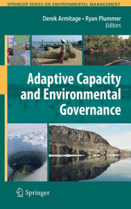 Title: Adaptive Capacity and Environmental Governance / Edition 1, Author: Derek Armitage