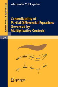 Title: Controllability of Partial Differential Equations Governed by Multiplicative Controls / Edition 1, Author: Alexander Y. Khapalov