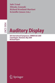 Title: Auditory Display: 6th International Symposium, CMMR/ICAD 2009, Copenhagen, Denmark, May 18-22, 2009, Revised Papers / Edition 1, Author: Sølvi Ystad