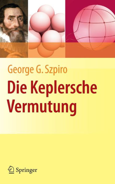Die Keplersche Vermutung: Wie Mathematiker ein 400 Jahre altes Rï¿½tsel lï¿½sten / Edition 1