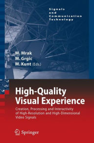 Title: High-Quality Visual Experience: Creation, Processing and Interactivity of High-Resolution and High-Dimensional Video Signals / Edition 1, Author: Marta Mrak