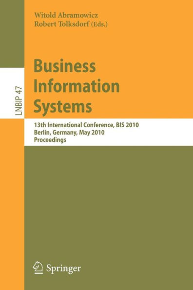 Business Information Systems: 13th International Conference, BIS 2010, Berlin, Germany, May 3-5, 2010, Proceedings / Edition 1