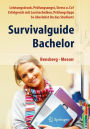 Survivalguide Bachelor. Leistungsdruck, Prüfungsangst, Stress und Co? Erfolgreich mit Lerntechniken, Prüfungstipps ... so überlebst Du das Studium / Edition 1