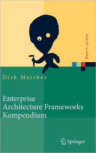 Title: Enterprise Architecture Frameworks Kompendium: ï¿½ber 50 Rahmenwerke fï¿½r das IT-Management / Edition 1, Author: Dirk Matthes