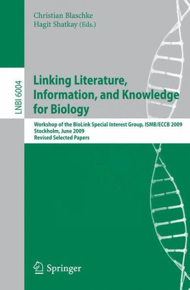 Linking, Literature, Information, and Knowledge for Biologie: Workshop of the BioLINK Special Interest Group, ISBM/ECCB 2009, Stockholm, June 28-29, 2009, Revised Selected Papers