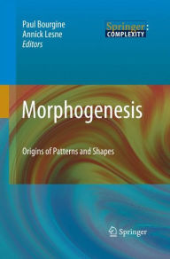 Title: Morphogenesis: Origins of Patterns and Shapes / Edition 1, Author: Paul Bourgine