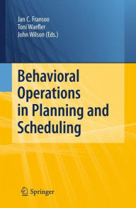 Title: Behavioral Operations in Planning and Scheduling / Edition 1, Author: Jan C. Fransoo