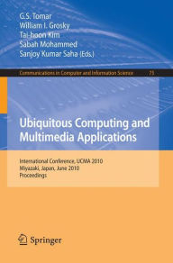 Title: Ubiquitous Computing and Multimedia Applications: International Conference, UCMA 2010, Miyazaki, Japan, June 23-25, 2010. Proceedings / Edition 1, Author: G.S. Tomar