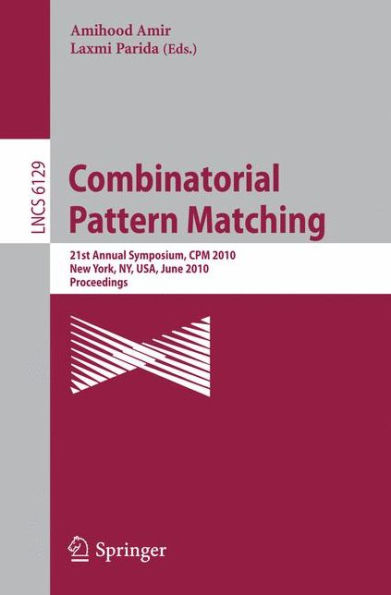 Combinatorial Pattern Matching: 21st Annual Symposium, CPM 2010, New York, NY, USA, June 21-23, 2010, Proceedings,