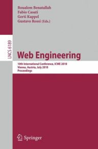 Title: Web Engineering: 10th International Conference, ICWE 2010, Vienna, Austria, July 5-9, 2010. Proceedings, Author: Boualem Benatallah
