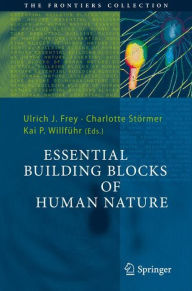 Title: Essential Building Blocks of Human Nature / Edition 1, Author: Ulrich J. Frey